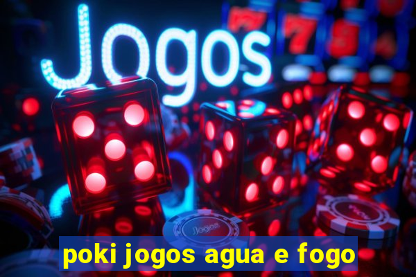 poki jogos agua e fogo